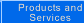 Products and Services